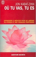 Où tu vas, tu es - Apprendre à méditer pour se libérer du stress et des tensions profondes